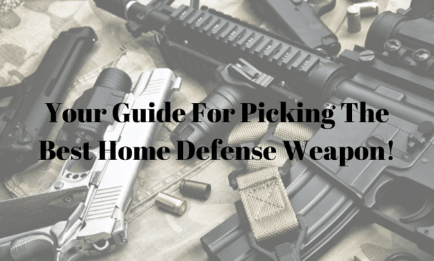 Your Guide for Picking the Best Home Defense Weapon